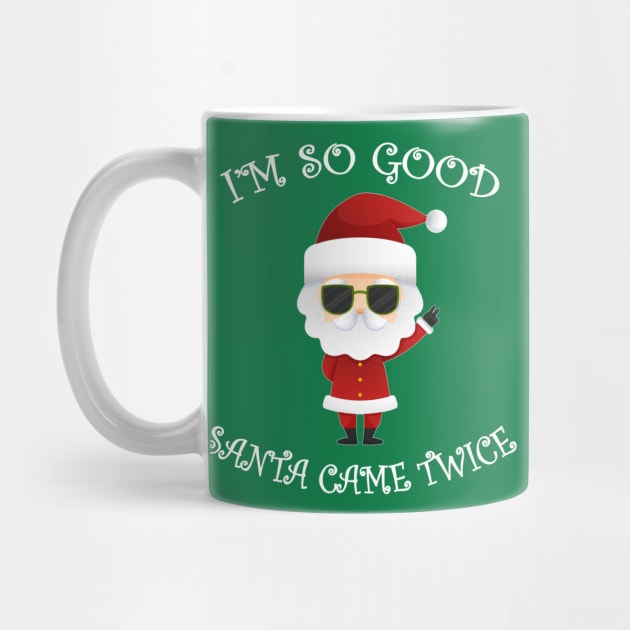 I'm So Good Santa Came Twice Christmas by MasliankaStepan